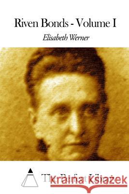 Riven Bonds - Volume I Elisabeth Werner The Perfect Library 9781507846384 Createspace - książka