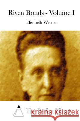 Riven Bonds - Volume I Elisabeth Werner The Perfect Library 9781514617441 Createspace - książka