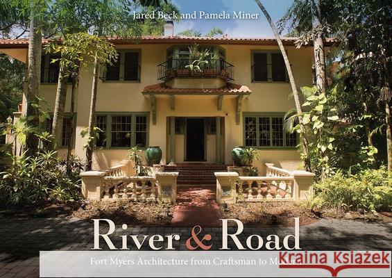 River and Road: Fort Myers Architecture from Craftsman to Modern Jared Beck Pamela Miner 9780813054384 University Press of Florida - książka