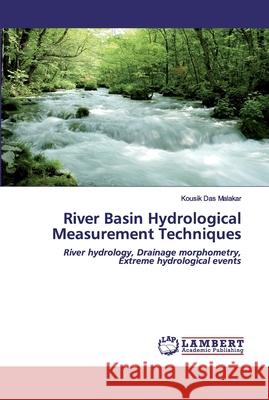 River Basin Hydrological Measurement Techniques Das Malakar, Kousik 9786200497673 LAP Lambert Academic Publishing - książka