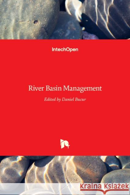 River Basin Management Daniel Bucur 9789535126041 Intechopen - książka