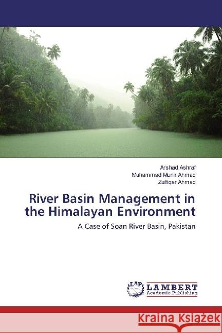 River Basin Management in the Himalayan Environment : A Case of Soan River Basin, Pakistan Ashraf, Arshad; Munir Ahmad, Muhammad; Ahmad, Zulfiqar 9783659966323 LAP Lambert Academic Publishing - książka