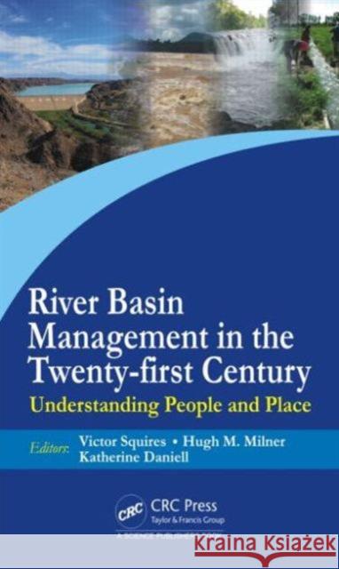 River Basin Management in the Twenty-First Century: Understanding People and Place Victor Roy Squires Hugh Martin Milner Katherine Anne Daniell 9781466579620 Taylor and Francis - książka