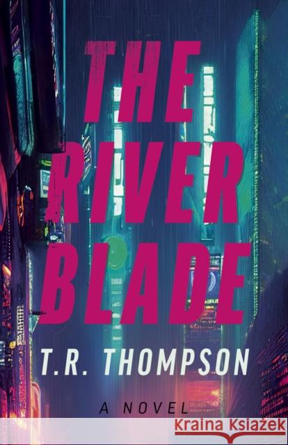 River Blade, The: A Novel T.R. Thompson 9781803418599 Collective Ink - książka