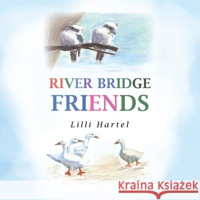 River Bridge Friends LILLI Hartel 9781664106550 Xlibris Au - książka