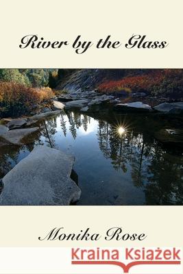 River by the Glass: A Collection of Poems Monika Rose 9781952314049 Manzanita Writers Press - książka