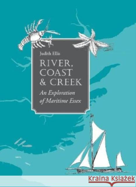 River, Coast and Creek: - an Exploration of Maritime Essex Judith Ellis 9781999783952 Red Herring Publishing - książka