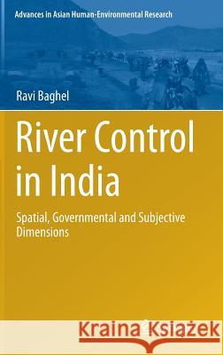 River Control in India: Spatial, Governmental and Subjective Dimensions Baghel, Ravi 9783319044316 Springer - książka