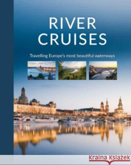 River Cruises: Travelling Europe's Most Beautiful Waterways Katinka Holupirek 9780764366680 Schiffer Publishing - książka