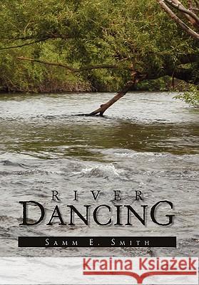 River Dancing Samm E. Smith 9781453555644 Xlibris Corporation - książka