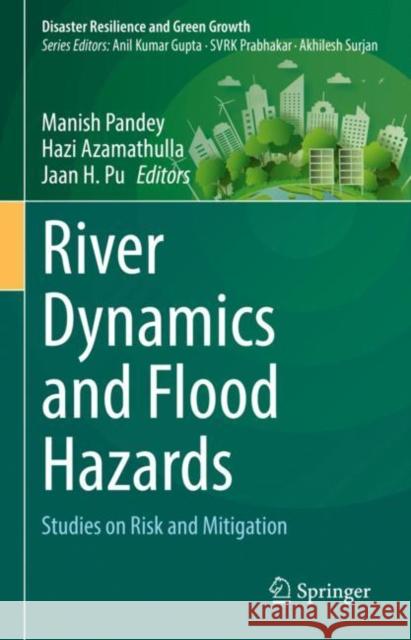 River Dynamics and Flood Hazards: Studies on Risk and Mitigation Manish Pandey Hazi Azamathulla Jaan H. Pu 9789811970993 Springer - książka