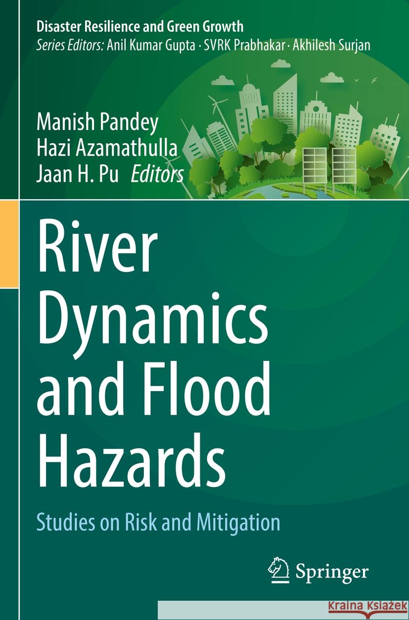 River Dynamics and Flood Hazards: Studies on Risk and Mitigation Manish Pandey Hazi Azamathulla Jaan H. Pu 9789811971020 Springer - książka