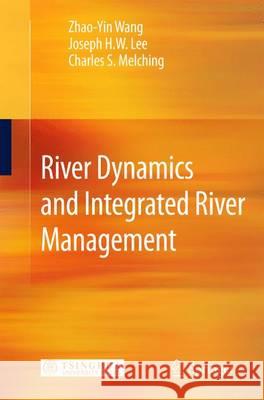 River Dynamics and Integrated River Management Zhaoyin Wang Joseph H. W. Lee Charles S. Melching 9783642256516 Springer - książka