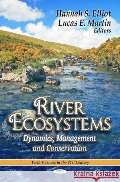 River Ecosystems: Dynamics, Management & Conservation Hannah S Elliot, Lucas E Martin 9781612091457 Nova Science Publishers Inc - książka