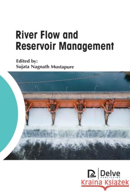 River Flow and Reservoir Management Sujata Nagnath Mustapure 9781774690208 Delve Publishing - książka