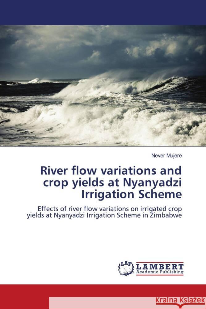 River flow variations and crop yields at Nyanyadzi Irrigation Scheme Mujere, Never 9783844334050 LAP Lambert Academic Publishing - książka