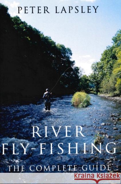 River Fly-Fishing: The Complete Guide Peter Lapsley 9780709071228  - książka
