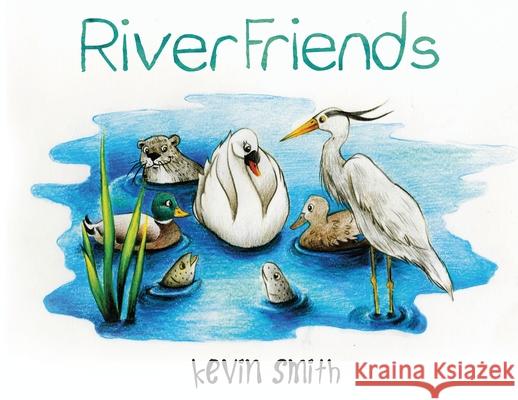 River Friends Kevin Smith 9781788307147 Olympia Publishers - książka