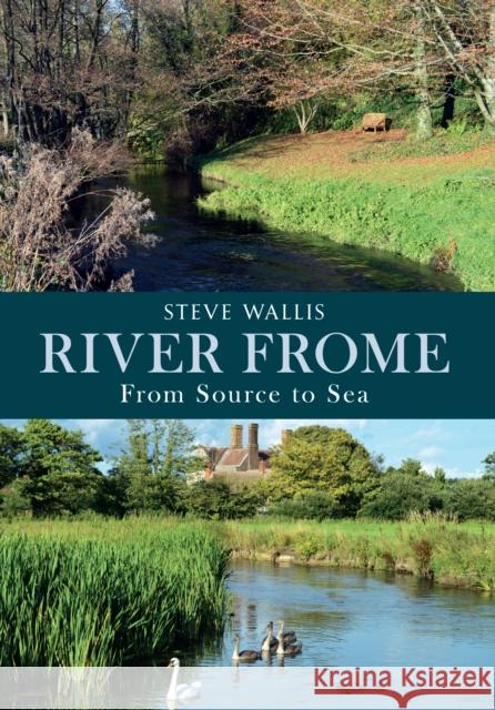 River Frome: From Source to Sea Wallis, Steve 9781445618043 Amberley Publishing - książka