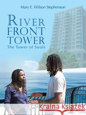 River Front Tower: The Tower of Souls Stephenson, Mary E. Wilson 9781491841679 Authorhouse - książka
