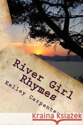 River Girl Rhymes Kelley Anne Carpenter 9781492767657 Createspace Independent Publishing Platform - książka