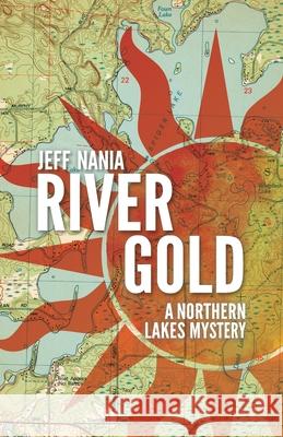 River Gold: A Northern Lakes Mystery Jeff Nania 9781960681126 Feet Wet Writing - książka