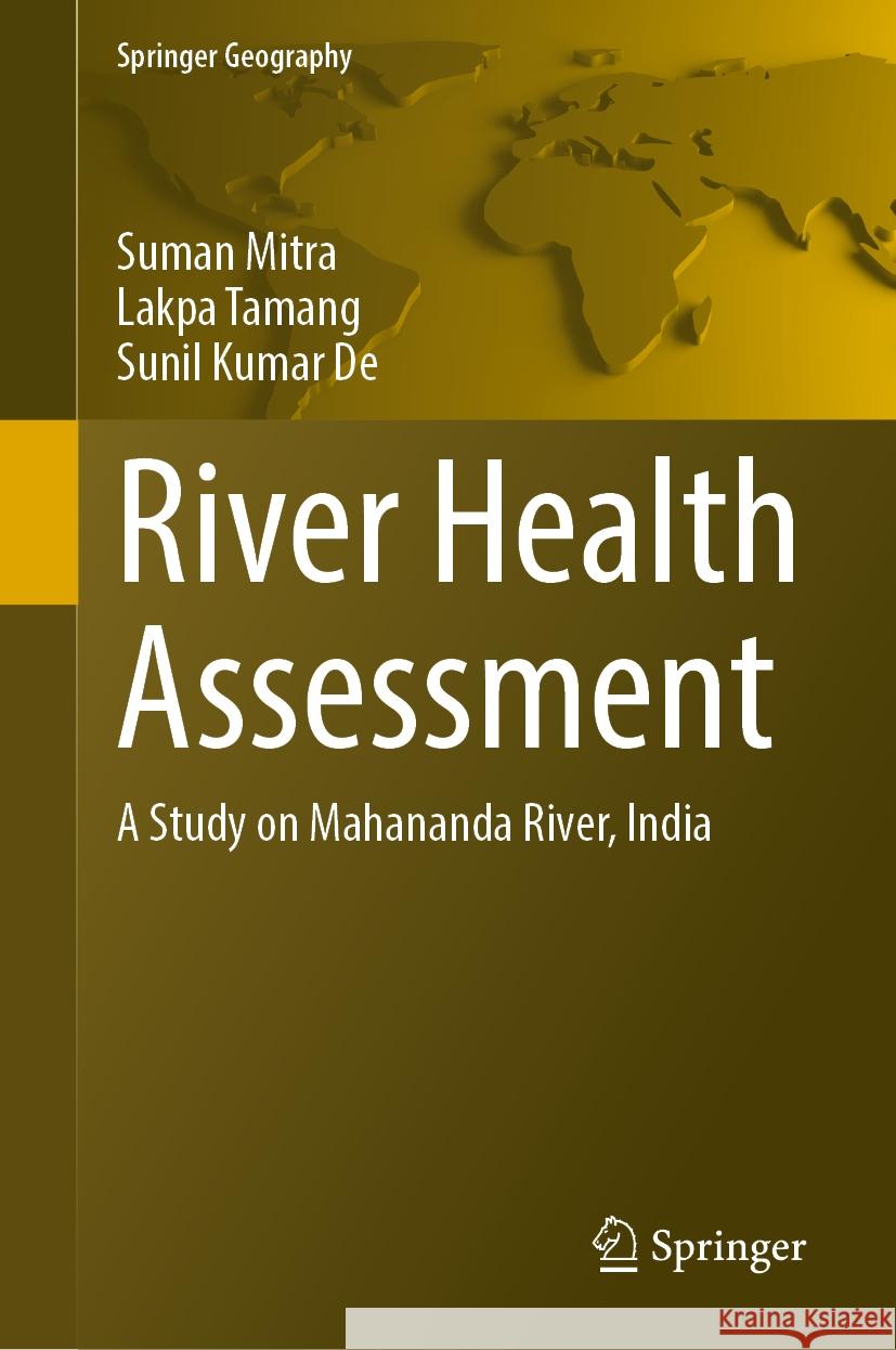 River Health Assessment: A Study on Mahananda River, India Suman Mitra Lakpa Tamang Sunil Kuma 9783031765797 Springer - książka