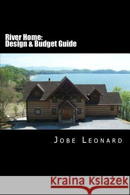 River Home: Budget, Design, Estimate, and Secure Your Best Price Jobe David Leonard 9781496063168 Createspace - książka
