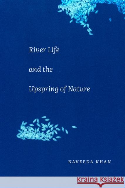 River Life and the Upspring of Nature Naveeda Khan 9781478016731 Duke University Press - książka