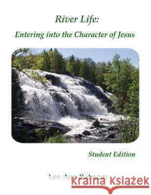 River Life: Entering into the Character of Jesus: Student Edition Rubsam, Lee Ann 9781482096842 Createspace - książka
