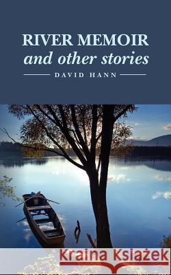 River Memoir and other stories Hann, David 9781456582999 Createspace - książka
