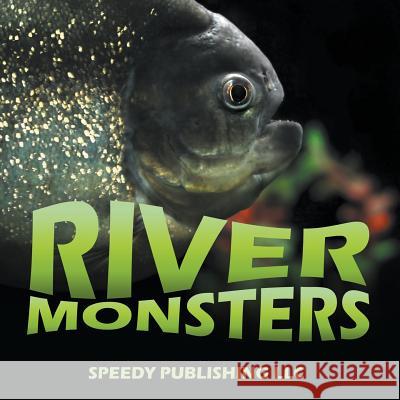River Monsters Speedy Publishing LLC   9781635013320 Speedy Publishing LLC - książka