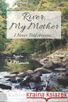 River, My Mother: I Never Told Anyone... Kathleen Rossi Marino 9780578863306 Amazon Digital Services LLC - KDP Print US - książka