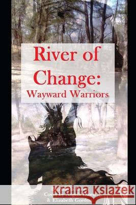 River of Change: Wayward Warriors Elizabeth Gordon Angela Dawn 9781075098253 Independently Published - książka