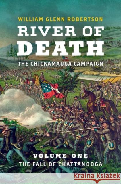 River of Death--The Chickamauga Campaign: Volume 1: The Fall of Chattanooga William Glenn Robertson 9781469643120 University of North Carolina Press - książka