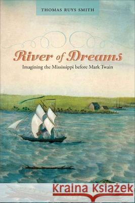 River of Dreams: Imagining the Mississippi Before Mark Twain Thomas Ruys Smith 9780807179055 LSU Press - książka