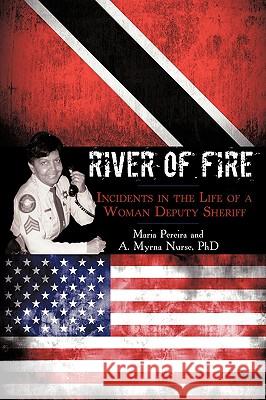 River of Fire: Incidents in the Life of a Woman Deputy Sheriff Pereira, Maria 9781440148408 iUniverse.com - książka