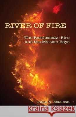 River of Fire: The Rattlesnake Fire and the Mission Boys John N. MacLean Kari Greer 9780692079980 Ml&t - książka