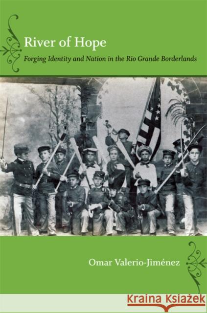 River of Hope: Forging Identity and Nation in the Rio Grande Borderlands Valerio-Jiménez, Omar S. 9780822351719 Duke University Press - książka