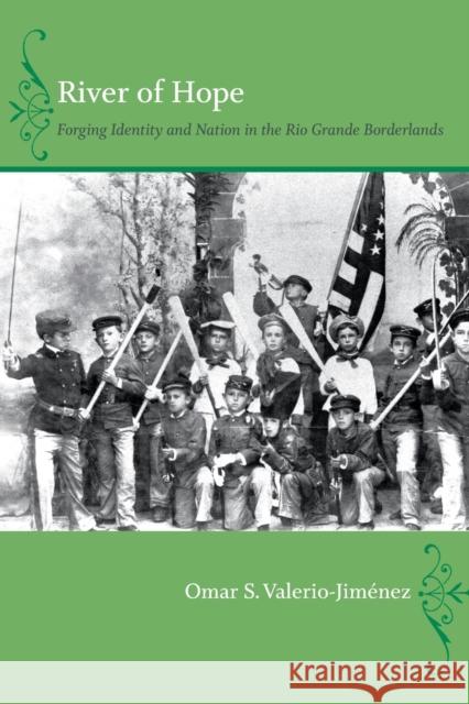 River of Hope: Forging Identity and Nation in the Rio Grande Borderlands Valerio-Jiménez, Omar S. 9780822351856 Duke University Press - książka