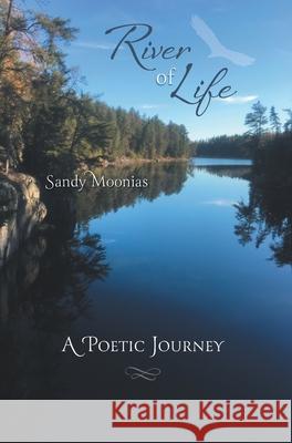 River of Life: A Poetic Journey Sandy Moonias Rowena Moonias 9781038339102 FriesenPress - książka