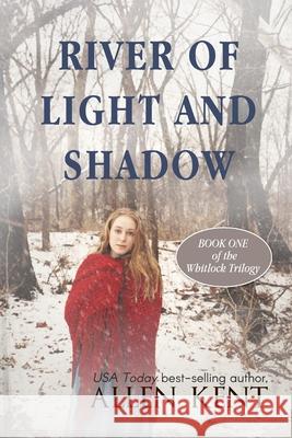 River of Light and Shadow Allen Kent 9780989840026 Allen Pearce Publishers - książka