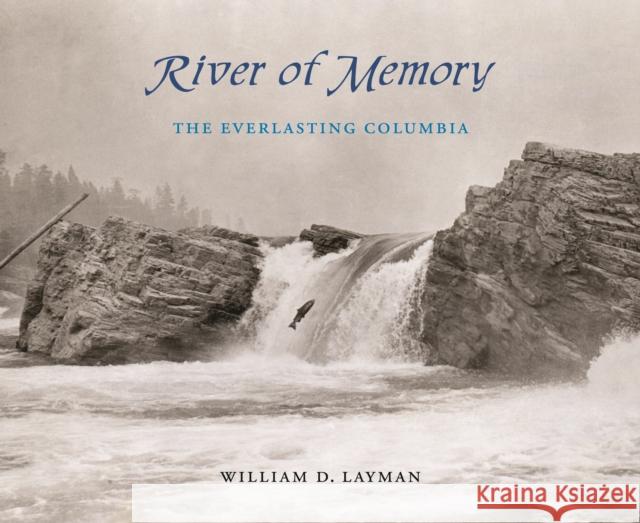 River of Memory: The Everlasting Columbia William D. Layman 9780295985916 University of Washington Press - książka