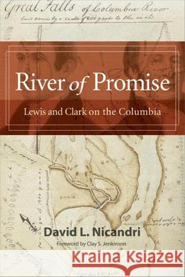 River of Promise: Lewis and Clark on the Columbia David L. Nicandri Clay S. Jenkinson 9780874224153 Washington State University Press - książka