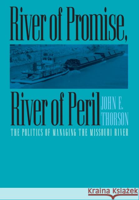 River of Promise, River of Peril: The Politics of Managing the Missouri River Thorson, John E. 9780700606481 University Press of Kansas - książka