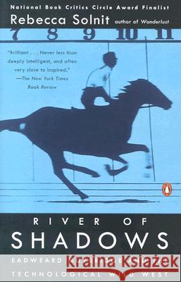 River of Shadows: Eadweard Muybridge and the Technological Wild West Rebecca Solnit 9780142004104 Penguin Books - książka