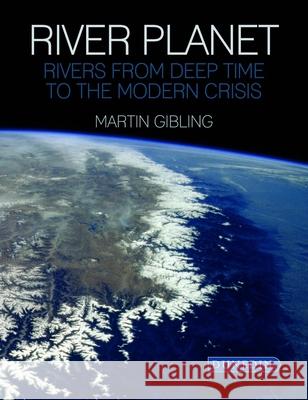 River Planet: Rivers from Deep Time to the Modern Crisis Martin Gibling 9781780460994 Liverpool University Press - książka