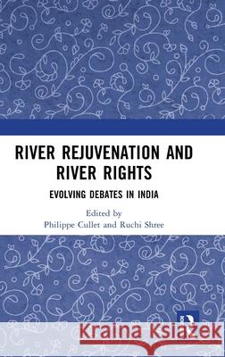 River Rejuvenation and River Rights: Evolving Debates in India Philippe Cullet Ruchi Shree 9781041158295 Routledge - książka