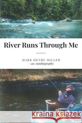 River Runs Through Me Mark Henry Miller 9780578698809 Elite Authors - książka