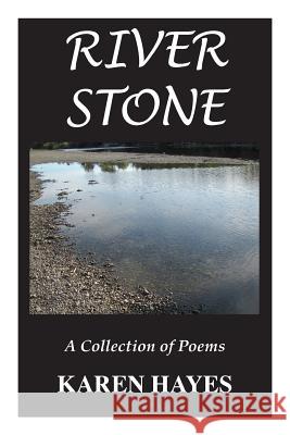 River Stone: A Collection of Poems Karen Hayes 9780692803608 McCaa Books - książka